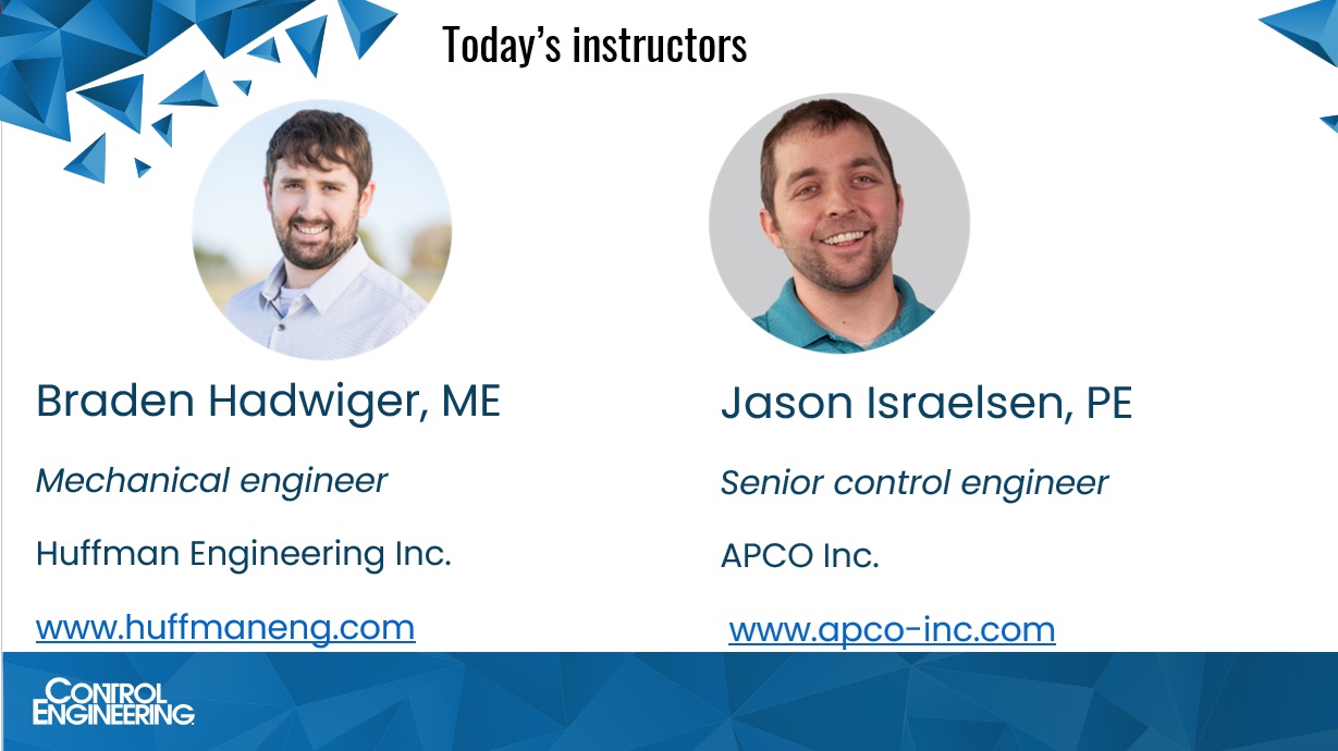 Instructors for the “Practical advice for automation programmers” webcast from Control Engineering, March 26, also provide information here. The experts are Braden Hadwiger, mechanical engineer, Huffman Engineering Inc., and Jason Israelsen, PE, senior control engineer, APCO Inc. Courtesy: Control Engineering webcasts
