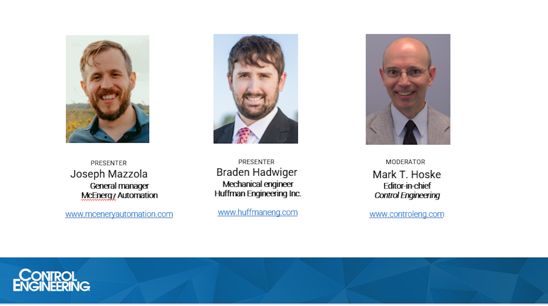 Figure 1: Instructors for the Control Engineering webcast, “SCADA: Know how SCADA can integrate disparate platforms for smarter decisions,” were Joseph Mazzola (left), general manager, McEnery Automation, and Braden Hadwiger (middle), mechanical engineer, Huffman Engineering Inc. Hadwiger answered additional questions from the audience afterward. Mark Hoske, editor-in-chief, Control Engineering, was the webcast moderator. Courtesy: Control Engineering webcasts